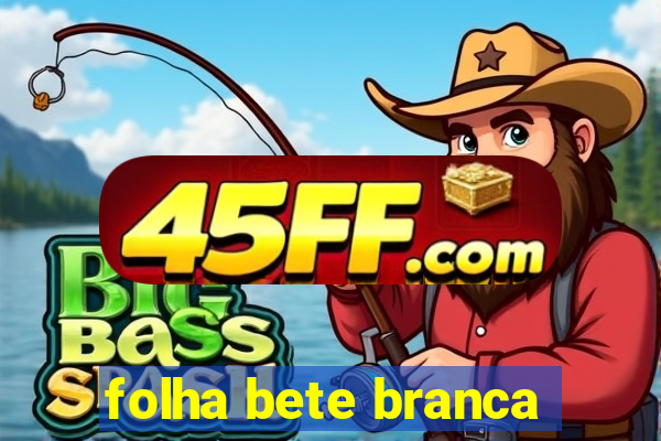 folha bete branca